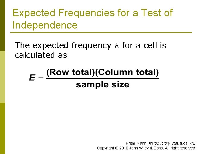 Expected Frequencies for a Test of Independence The expected frequency E for a cell