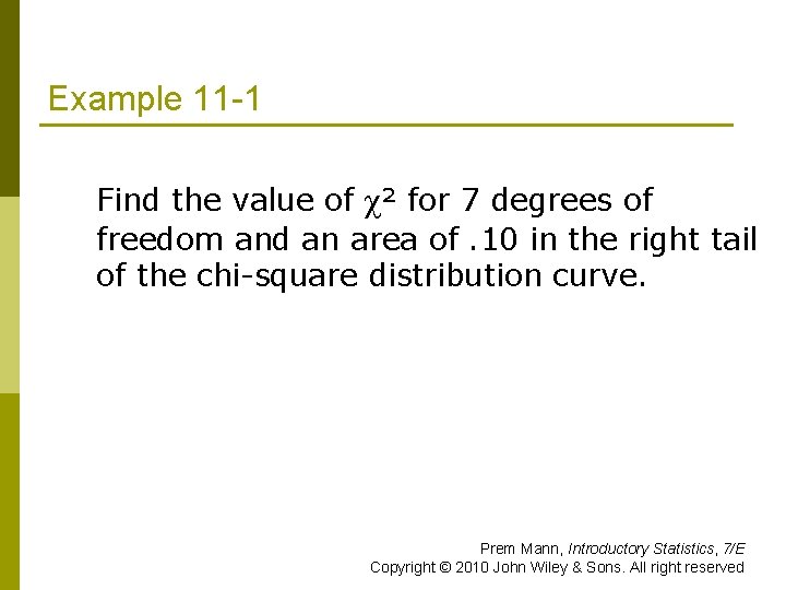 Example 11 -1 Find the value of χ² for 7 degrees of freedom and