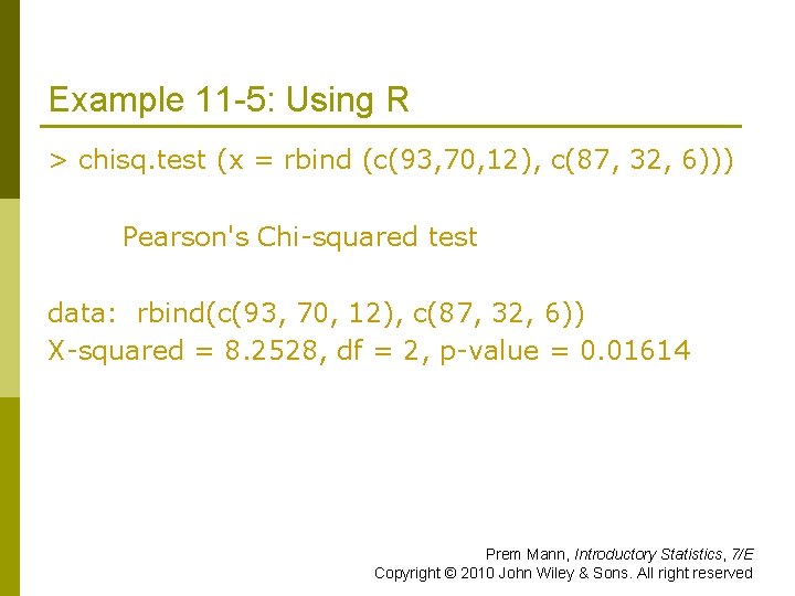 Example 11 -5: Using R > chisq. test (x = rbind (c(93, 70, 12),