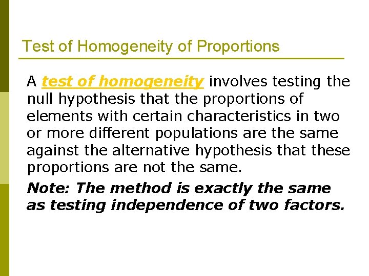 Test of Homogeneity of Proportions A test of homogeneity involves testing the null hypothesis