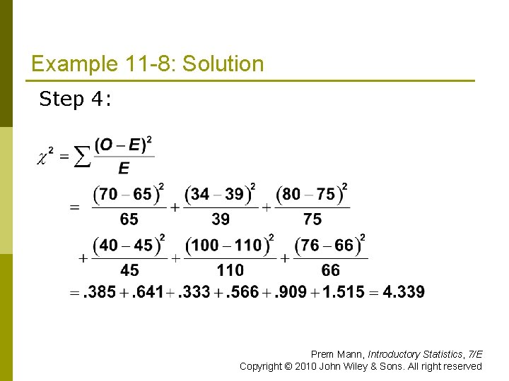 Example 11 -8: Solution Step 4: Prem Mann, Introductory Statistics, 7/E Copyright © 2010