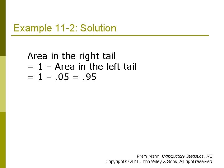 Example 11 -2: Solution Area in the right tail = 1 – Area in
