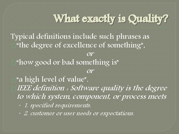 What exactly is Quality? Typical definitions include such phrases as �“the degree of excellence