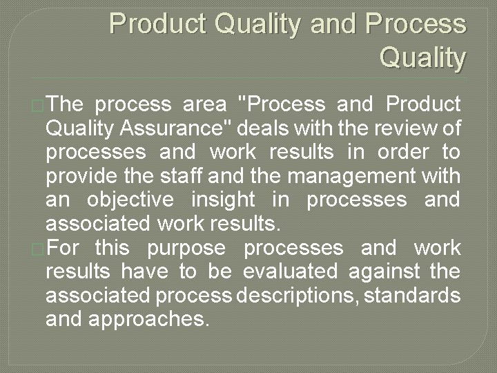 Product Quality and Process Quality �The process area "Process and Product Quality Assurance" deals