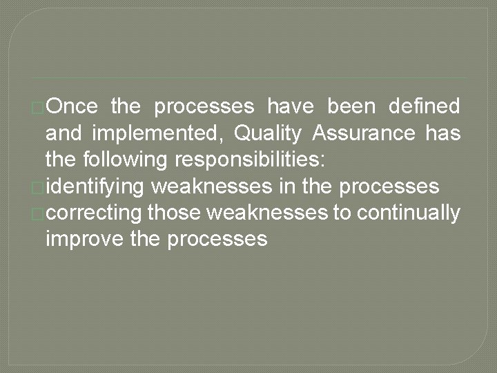 �Once the processes have been defined and implemented, Quality Assurance has the following responsibilities:
