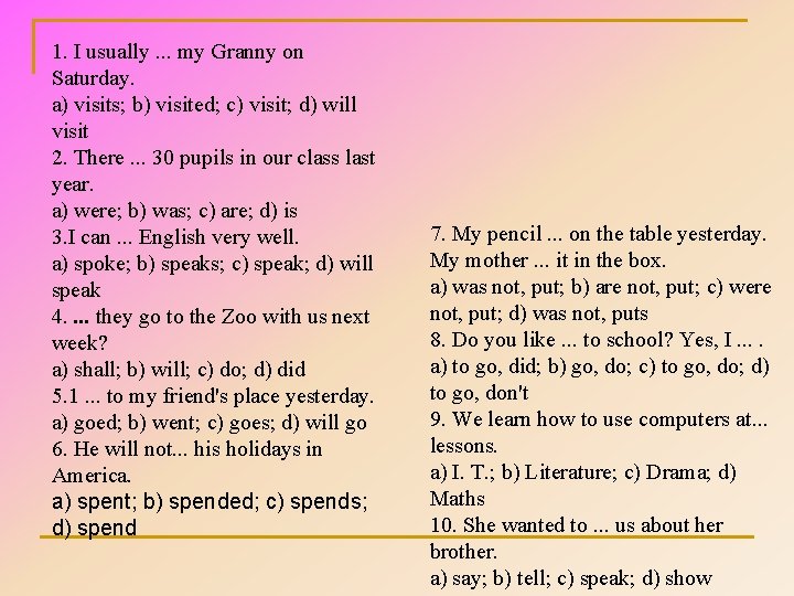 1. I usually. . . my Granny on Saturday. a) visits; b) visited; c)