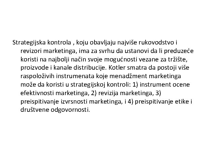 Strategijska kontrola , koju obavljaju najviše rukovodstvo i revizori marketinga, ima za svrhu da