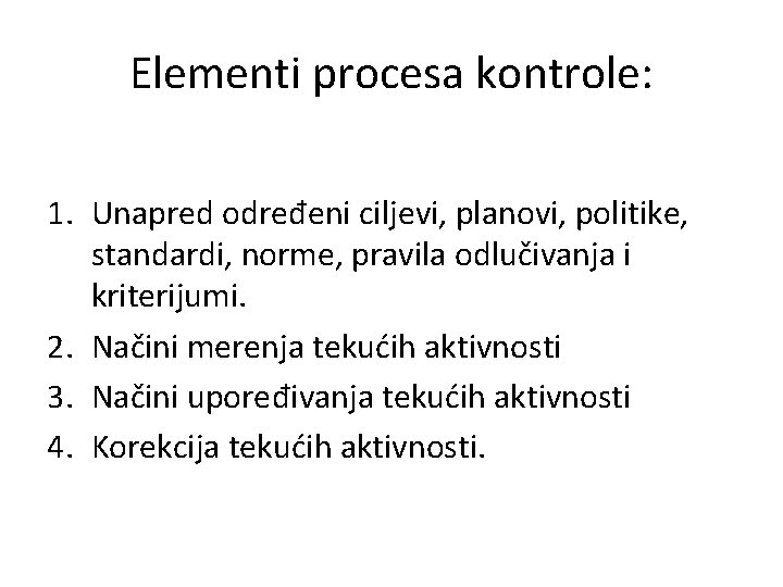 Elementi procesa kontrole: 1. Unapred određeni ciljevi, planovi, politike, standardi, norme, pravila odlučivanja i
