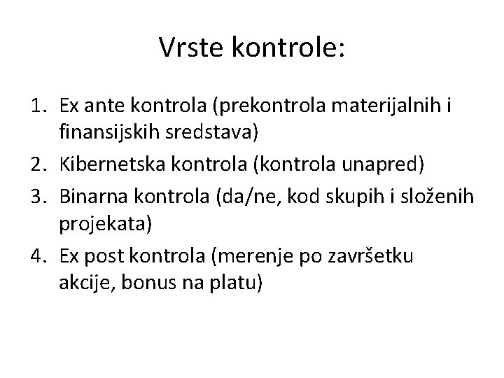 Vrste kontrole: 1. Ex ante kontrola (prekontrola materijalnih i finansijskih sredstava) 2. Kibernetska kontrola