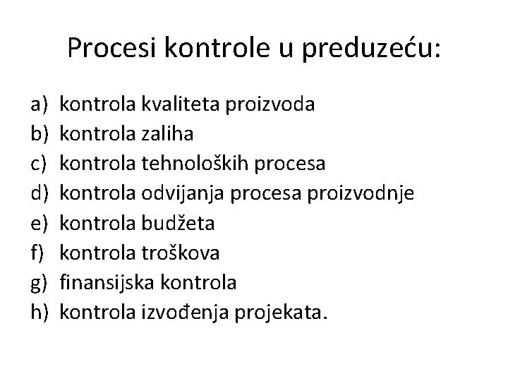 Procesi kontrole u preduzeću: a) b) c) d) e) f) g) h) kontrola kvaliteta