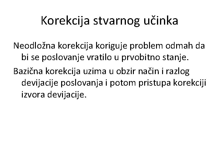 Korekcija stvarnog učinka Neodložna korekcija koriguje problem odmah da bi se poslovanje vratilo u