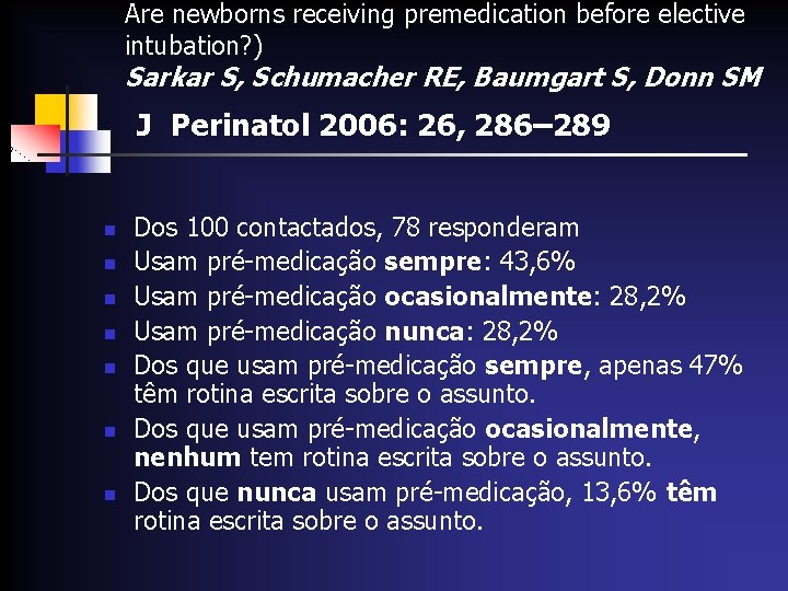 Are newborns receiving premedication before elective intubation? ) Sarkar S, Schumacher RE, Baumgart S,