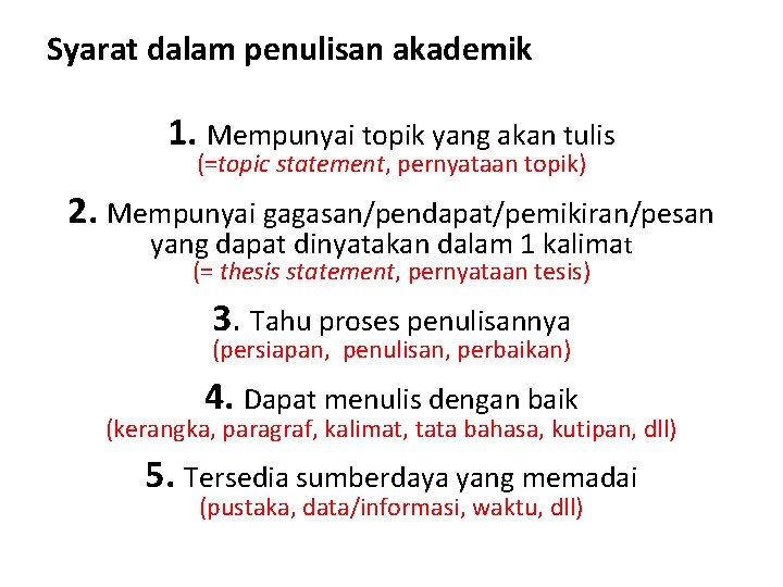 Syarat dalam penulisan akademik 1. Mempunyai topik yang akan tulis (=topic statement, pernyataan topik)