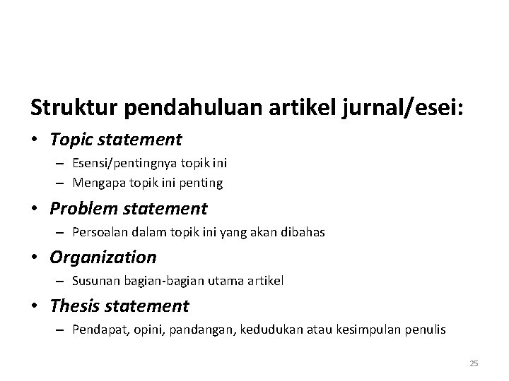 Struktur pendahuluan artikel jurnal/esei: • Topic statement – Esensi/pentingnya topik ini – Mengapa topik