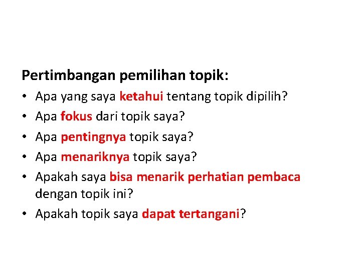 Pertimbangan pemilihan topik: Apa yang saya ketahui tentang topik dipilih? Apa fokus dari topik