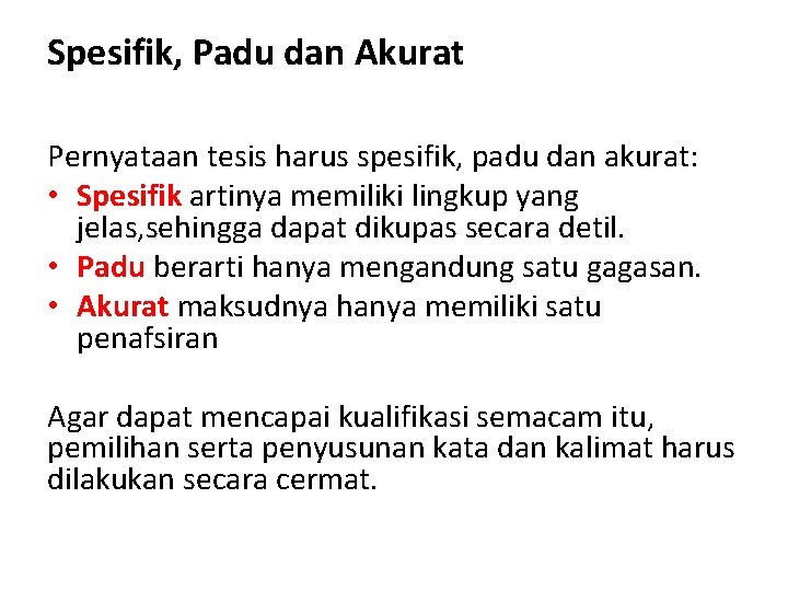 Spesifik, Padu dan Akurat Pernyataan tesis harus spesifik, padu dan akurat: • Spesifik artinya