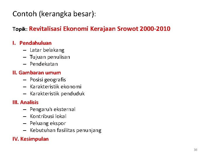Contoh (kerangka besar): Topik: Revitalisasi Ekonomi Kerajaan Srowot 2000‐ 2010 I. Pendahuluan – Latar