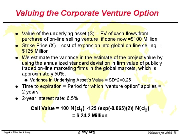 Valuing the Corporate Venture Option l l l Value of the underlying asset (S)