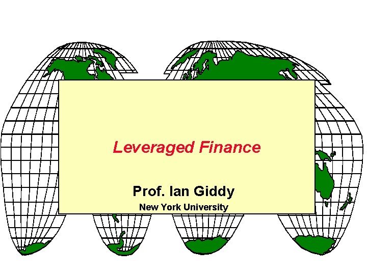 Leveraged Finance Prof. Ian Giddy New York University 