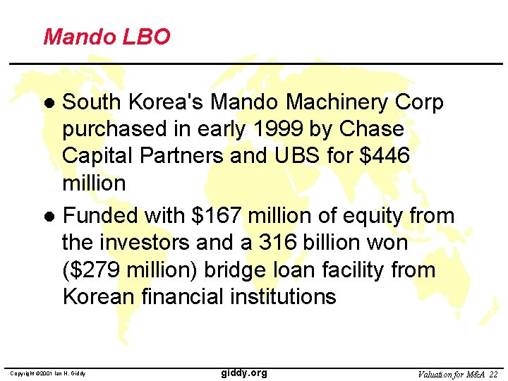 Mando LBO South Korea's Mando Machinery Corp purchased in early 1999 by Chase Capital