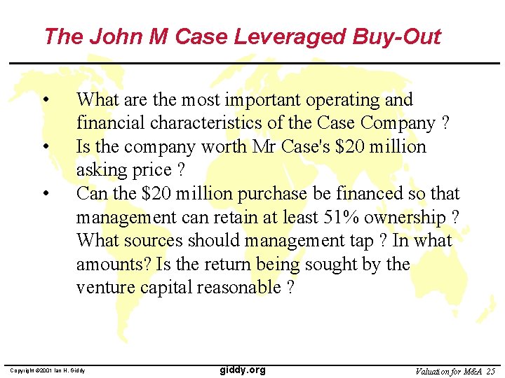 The John M Case Leveraged Buy-Out • • • What are the most important