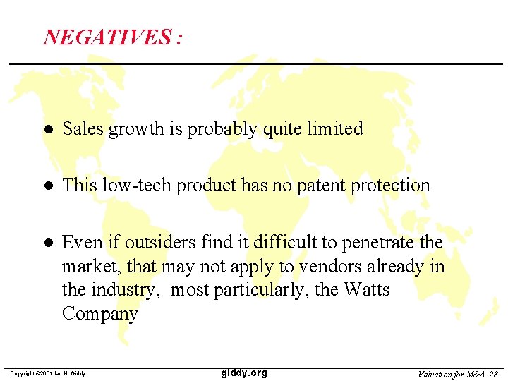 NEGATIVES : l Sales growth is probably quite limited l This low-tech product has