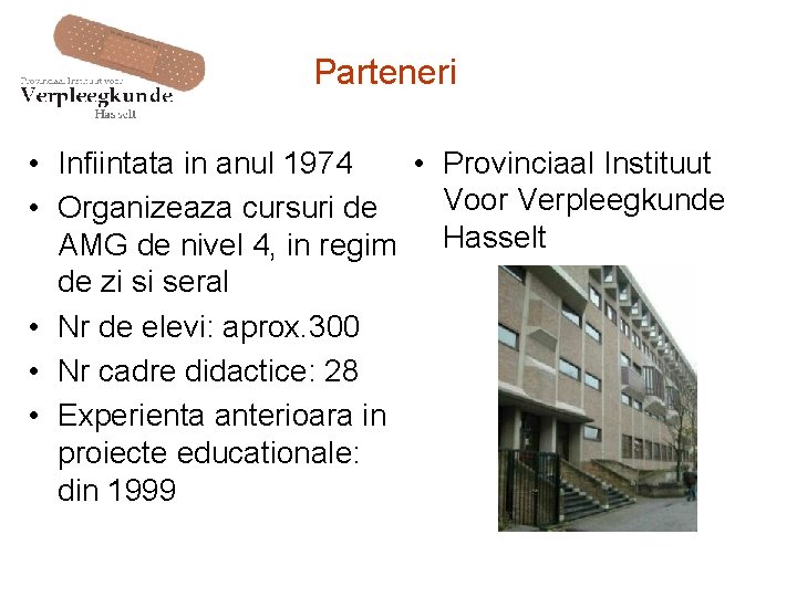 Parteneri • Infiintata in anul 1974 • Provinciaal Instituut Voor Verpleegkunde • Organizeaza cursuri