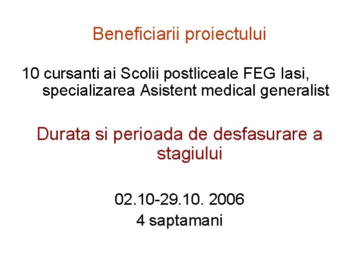 Beneficiarii proiectului 10 cursanti ai Scolii postliceale FEG Iasi, specializarea Asistent medical generalist Durata