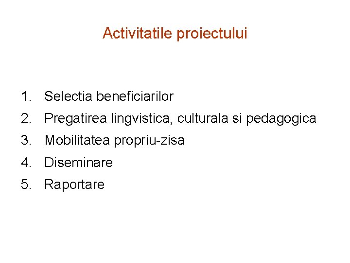 Activitatile proiectului 1. Selectia beneficiarilor 2. Pregatirea lingvistica, culturala si pedagogica 3. Mobilitatea propriu-zisa