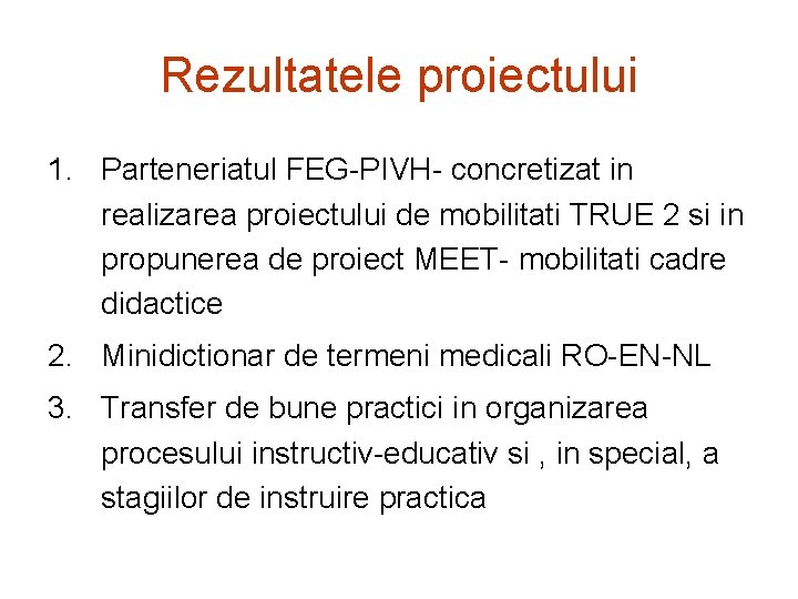 Rezultatele proiectului 1. Parteneriatul FEG-PIVH- concretizat in realizarea proiectului de mobilitati TRUE 2 si