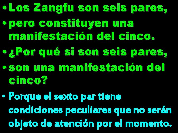  • Los Zangfu son seis pares, • pero constituyen una manifestación del cinco.