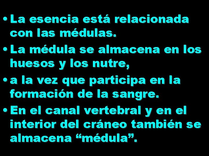  • La esencia está relacionada con las médulas. • La médula se almacena