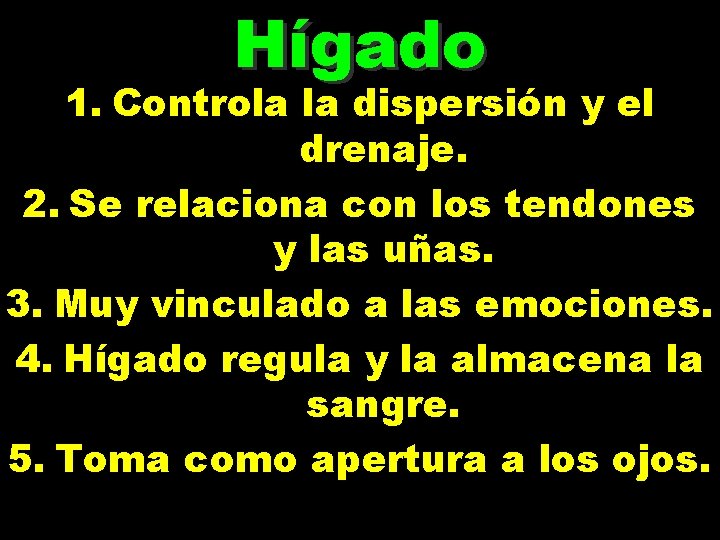 Hígado 1. Controla la dispersión y el drenaje. 2. Se relaciona con los tendones