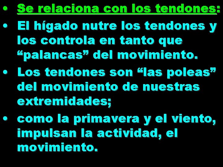  • Se relaciona con los tendones: • El hígado nutre los tendones y