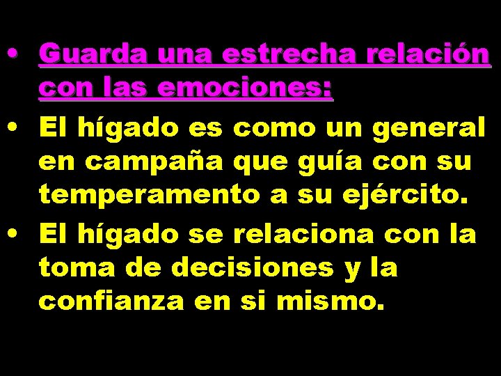  • Guarda una estrecha relación con las emociones: • El hígado es como