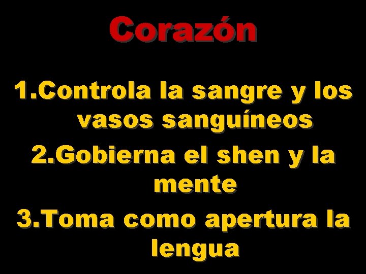 Corazón 1. Controla la sangre y los vasos sanguíneos 2. Gobierna el shen y