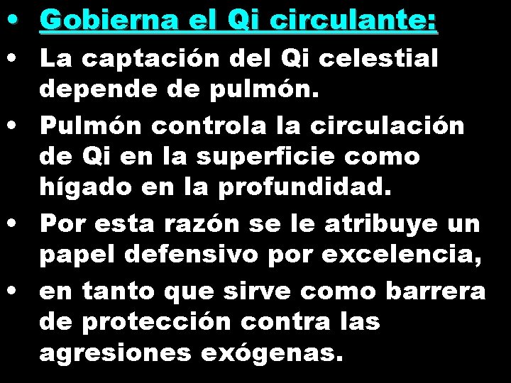  • Gobierna el Qi circulante: • La captación del Qi celestial depende de