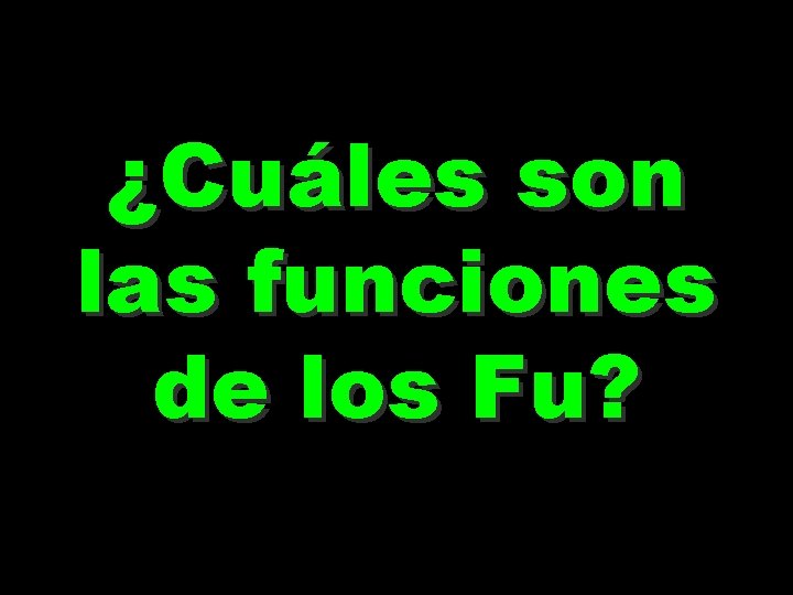 ¿Cuáles son las funciones de los Fu? 