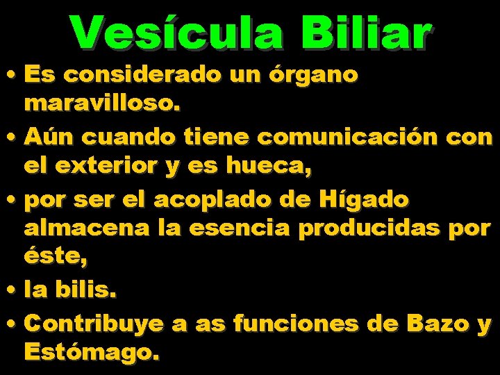 Vesícula Biliar • Es considerado un órgano maravilloso. • Aún cuando tiene comunicación con