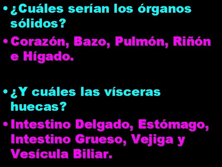  • ¿Cuáles serían los órganos sólidos? • Corazón, Bazo, Pulmón, Riñón e Hígado.