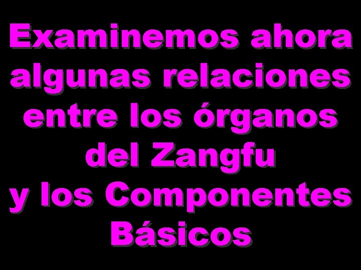 Examinemos ahora algunas relaciones entre los órganos del Zangfu y los Componentes Básicos 