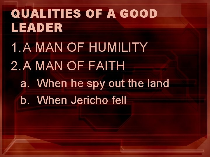 QUALITIES OF A GOOD LEADER 1. A MAN OF HUMILITY 2. A MAN OF QUALITIES OF A GOOD LEADER 1. A MAN OF HUMILITY 2. A MAN OF