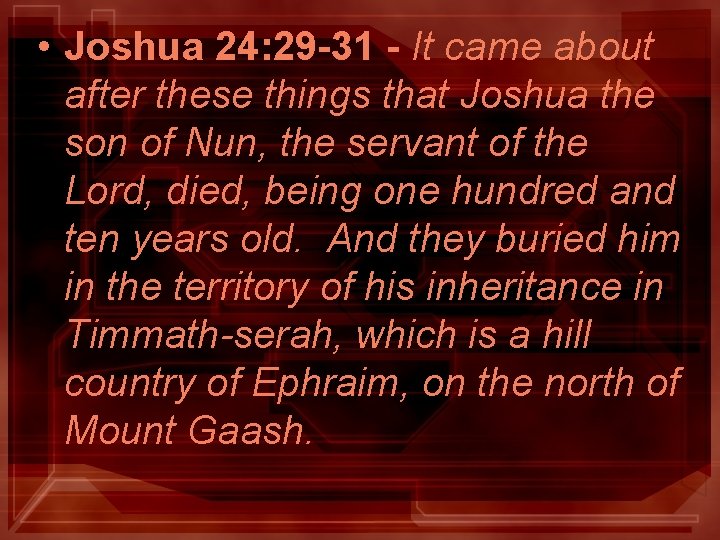 • Joshua 24: 29 -31 - It came about after these things that • Joshua 24: 29 -31 - It came about after these things that