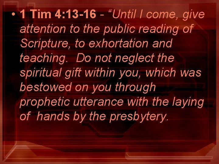 • 1 Tim 4: 13 -16 - “Until I come, give attention to • 1 Tim 4: 13 -16 - “Until I come, give attention to