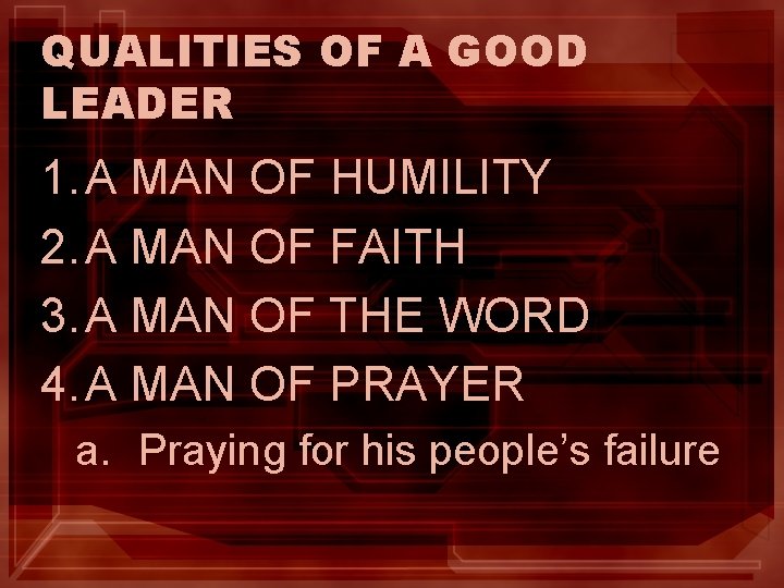 QUALITIES OF A GOOD LEADER 1. A MAN OF HUMILITY 2. A MAN OF QUALITIES OF A GOOD LEADER 1. A MAN OF HUMILITY 2. A MAN OF