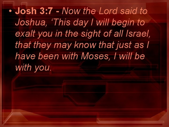• Josh 3: 7 - Now the Lord said to Joshua, ‘This day • Josh 3: 7 - Now the Lord said to Joshua, ‘This day
