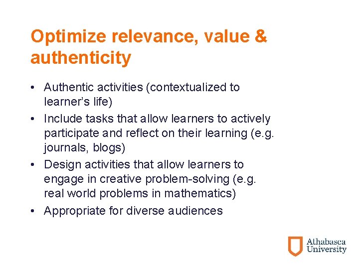 Optimize relevance, value & authenticity • Authentic activities (contextualized to learner’s life) • Include