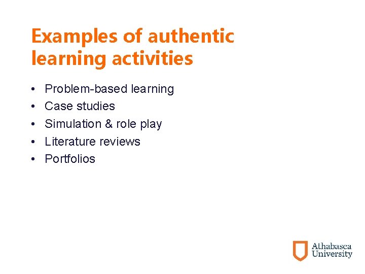 Examples of authentic learning activities • • • Problem-based learning Case studies Simulation &