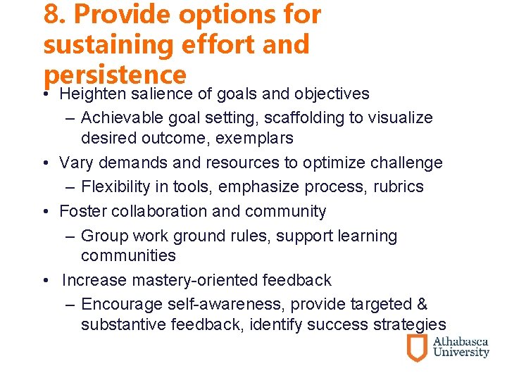 8. Provide options for sustaining effort and persistence • Heighten salience of goals and