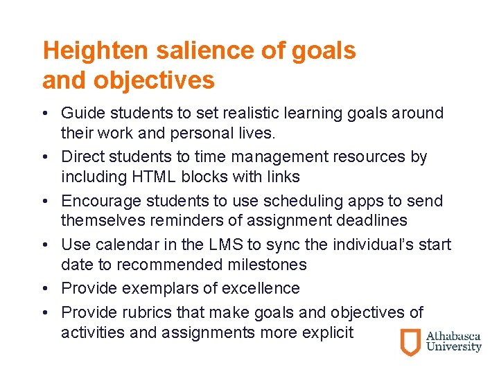 Heighten salience of goals and objectives • Guide students to set realistic learning goals